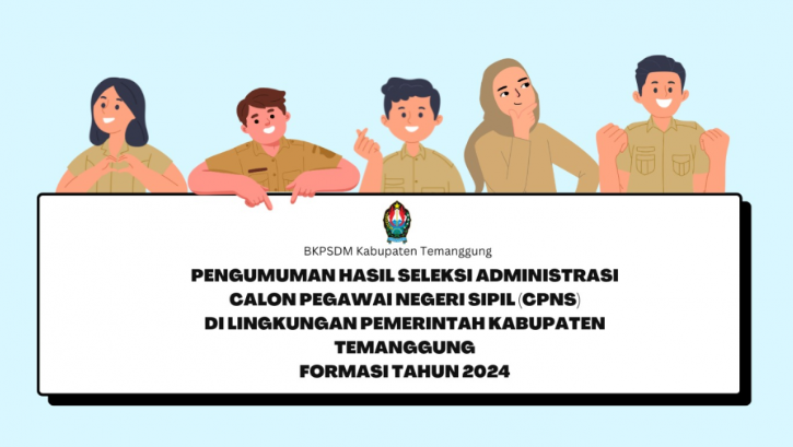 PENGUMUMAN HASIL SELEKSI ADMINISTRASI PENGADAAN CALON PEGAWAI NEGERI SIPIL (CPNS) DI LINGKUNGAN PEMERINTAH KABUPATEN TEMANGGUNG FORMASI TAHUN 2024